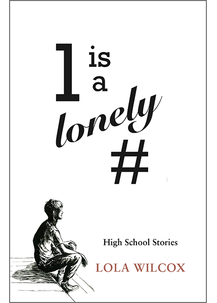 One is a Lonely Number: High School Stories by Lola Wilcox